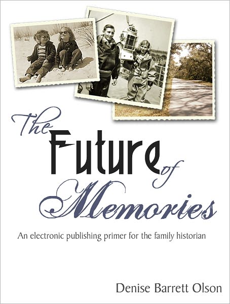 The Future of Memories: A digital publishing primer for the family historian