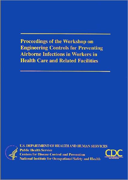 Proceedings Of The Workshop On Engineering Controls For Preventing Airborne Infections In Workers In Health Care And Related Facilities