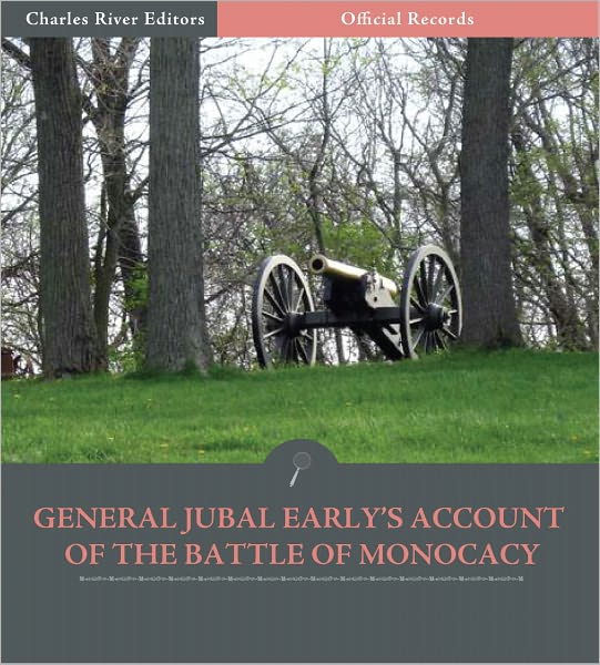Official Records of the Union and Confederate Armies: General Jubal Early's Account of the Battle of Monocacy (Illustrated)