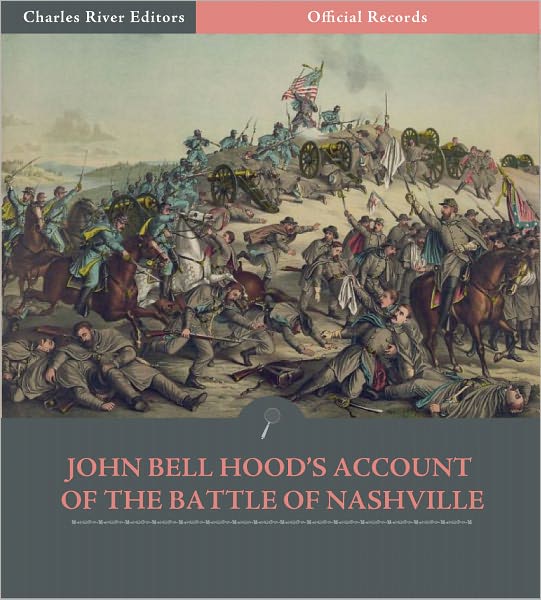 Official Records of the Union and Confederate Armies: General John Bell Hood's Account of the Battle of Nashville (Illustrated)