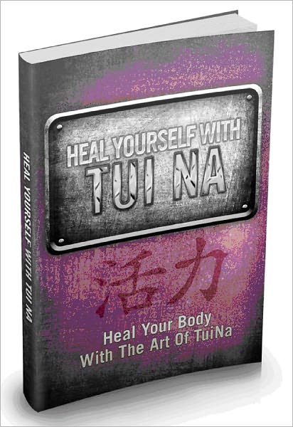 Heal Yourself With Tui Na - Heal Your Body With The Art Of Tui Na AAA+++ (Brand New)