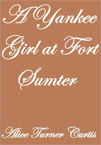 A YANKEE GIRL AT FORT SUMTER