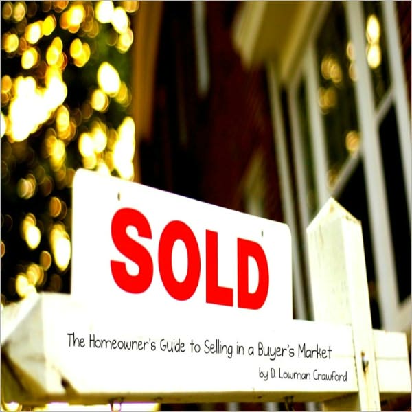 Sold! The Homeowner's Guide to Selling in a Buyer's Market