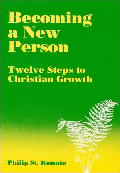 Becoming a New Person: Twelve Steps to Christian Growth