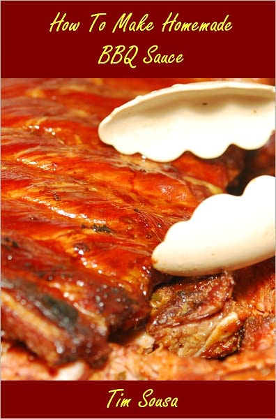 How To Make Home Made BBQ Sauce - Create Your Own Unique And Delicious Barbecue Sauce Recipes