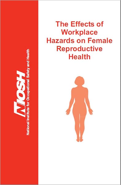The Effects of Workplace Hazards on Female Reproductive Health