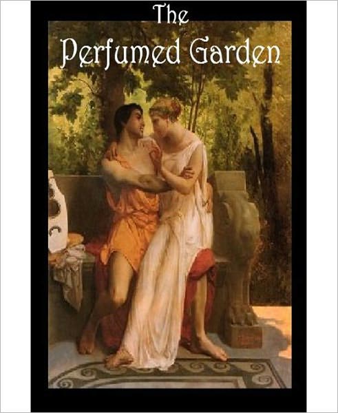 The Perfumed Garden: An Erotic Classic By Shaykh Nefwazi!