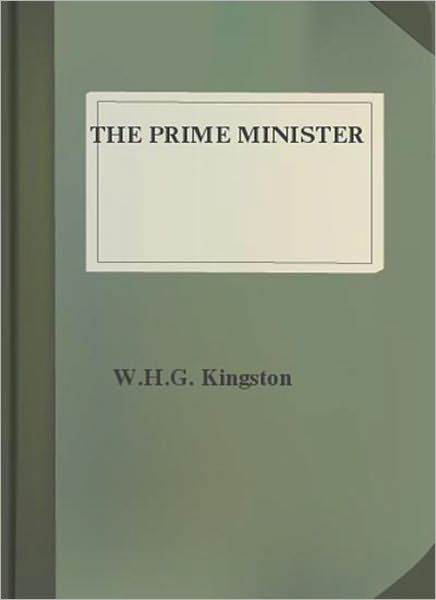 The Prime Minister: A Literature/History Classic By W. H. G. Kingston!