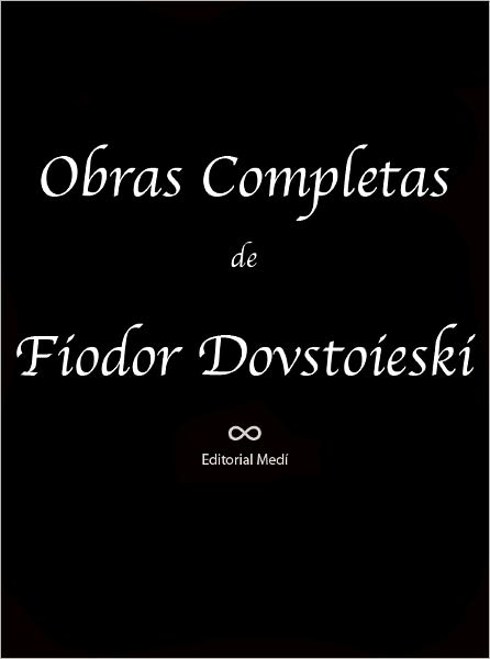 Obras Completas de Fiodor Dostoiewski 1 (Corazon debil, Diario de un Escritor, El Adolescente, El Cocodrilo, El Doble, El Eterno Marido, El Gran Inquisidor, El Jugador, El Sueno del Principe, La Mujer de Otro y el Marido Bajo la Cama)