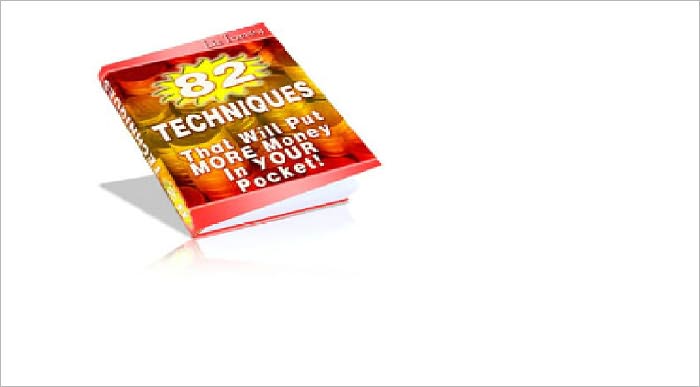 82 Techniques - That Will Put MORE Money In YOUR Pocket