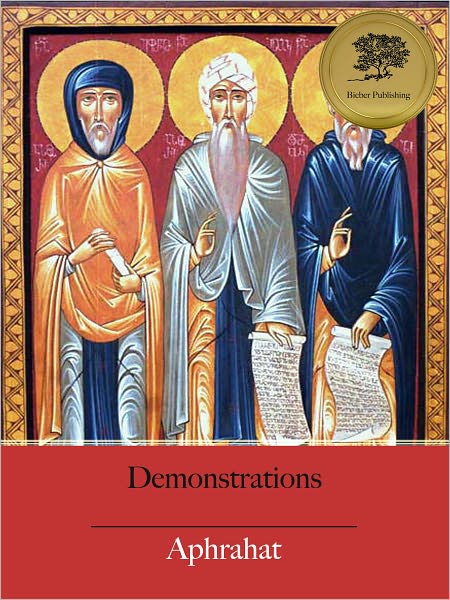 The Demonstrations of Aphrahat, the Persian Sage (Illustrated)