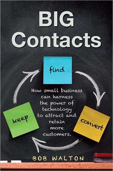 BIG Contacts: How small businesses can harness the power of technology to attract and retain more customers.