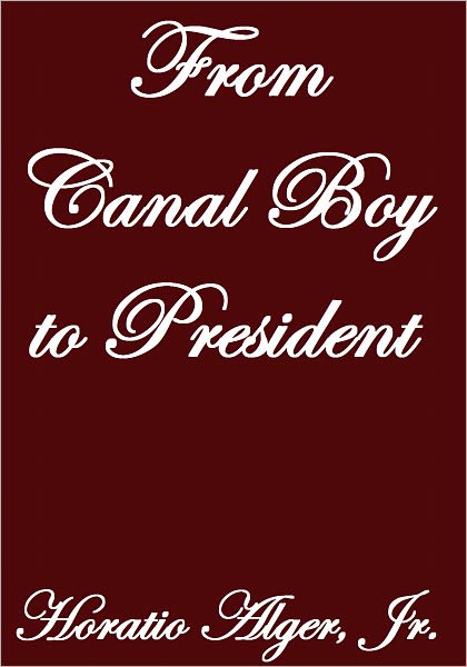 FROM CANAL BOY TO PRESIDENT
