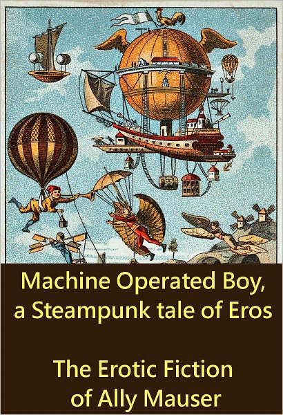 Machine Operated Boy, a Steampunk Tale of Eros