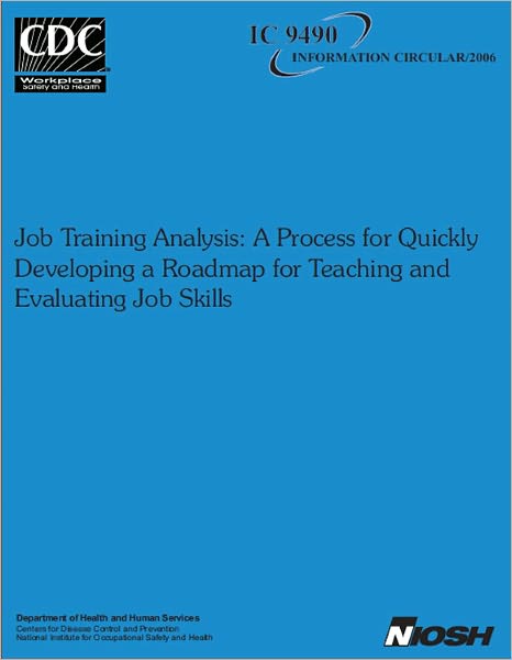 Job Training Analysis: A Process for Quickly Developing a Roadmap for Teaching and Evaluating Job Skills August 2006