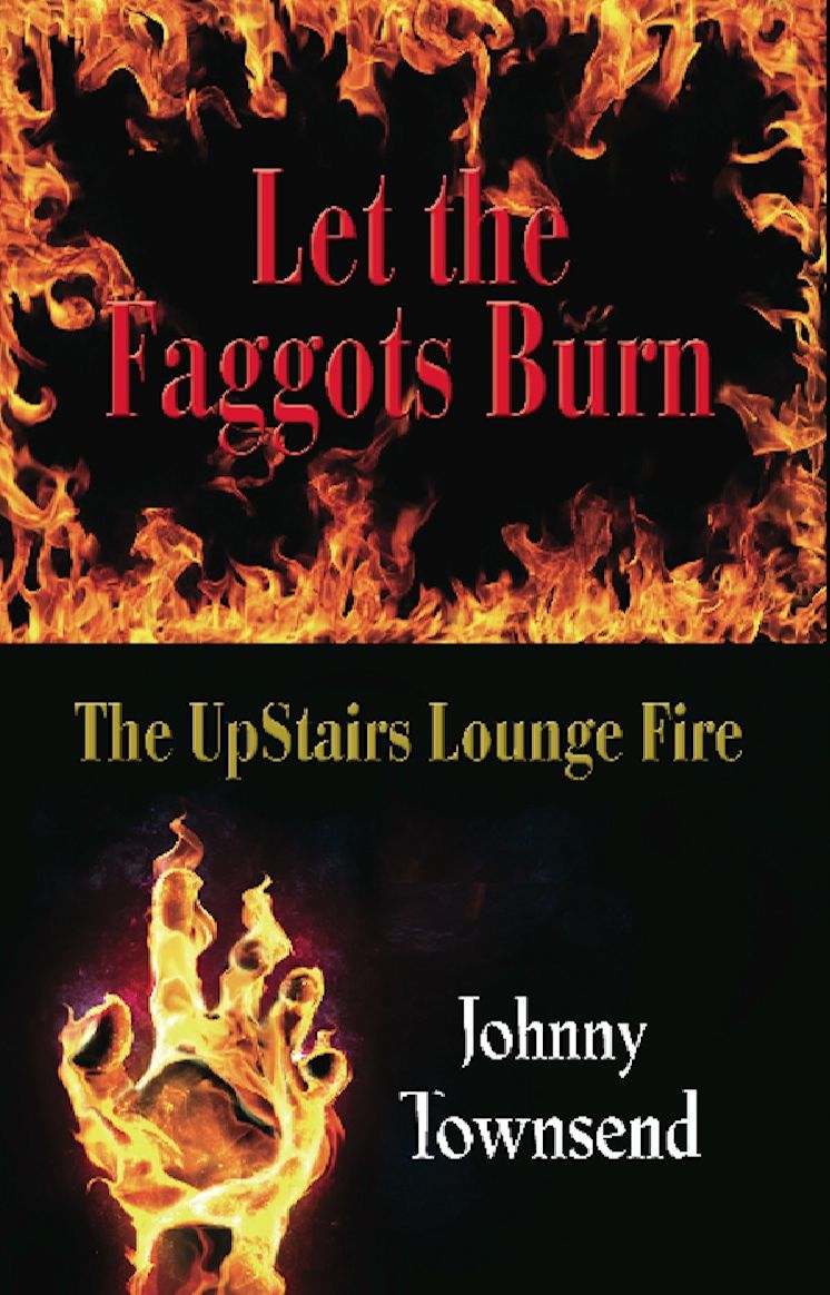 Let the Faggots Burn: The UpStairs Lounge Fire