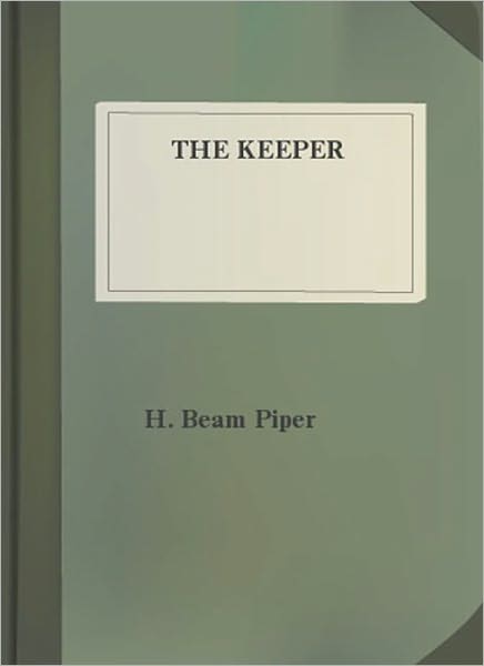 The Keeper: A Science Fiction/Short Story Classic By Henry Beam Piper