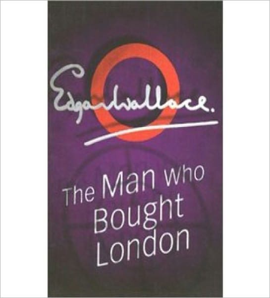 The Man Who Bought London: A Mystery/Detective, Romance/Pulp Classic By Edgar Wallace!
