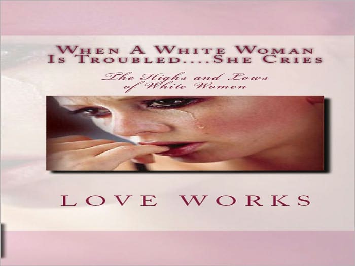 When A White Woman Is Troubled....She Cries: The Highs and Lows of White Women