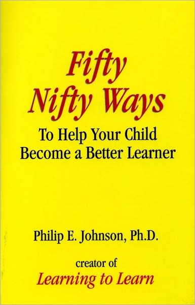 Fifty Nifty Ways to Help Your Child Become a Better Learner