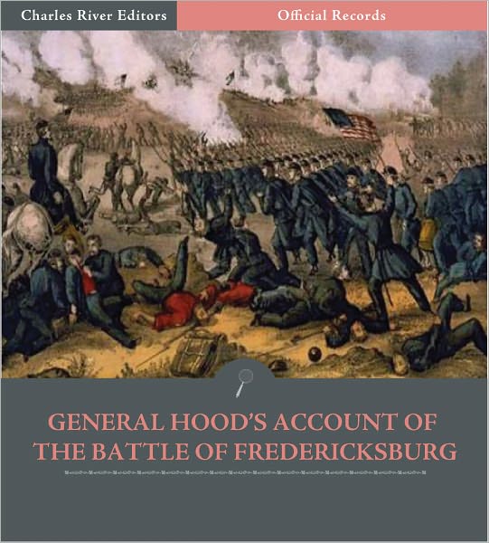 Official Records of the Union and Confederate Armies: General John Bell Hood's Account of the Battle of Fredericksburg (Illustrated)