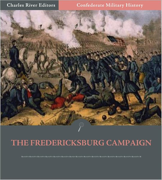 Confederate Military History: The Fredericksburg Campaign (Illustrated)