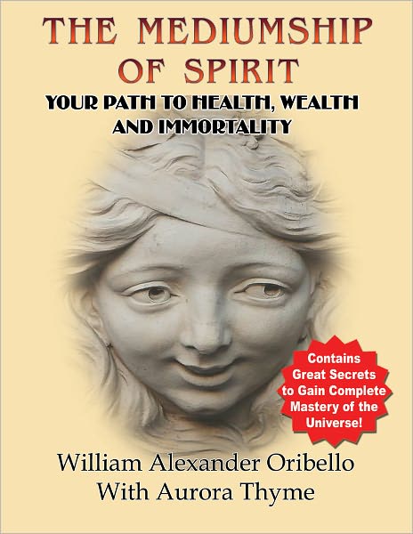 The Mediumship of Spirit: Your Path To Health, Wealth And Immortality