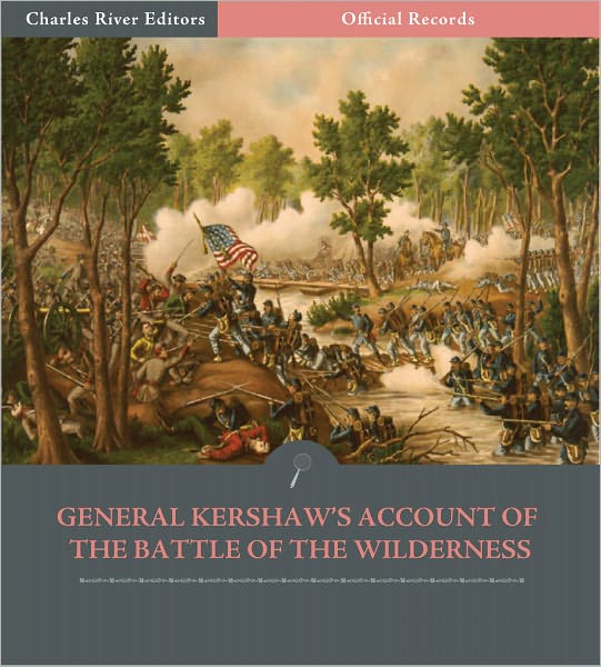 Official Records of the Union and Confederate Armies: General Joseph Kershaw's Account of the Battle of the Wilderness (Illustrated)