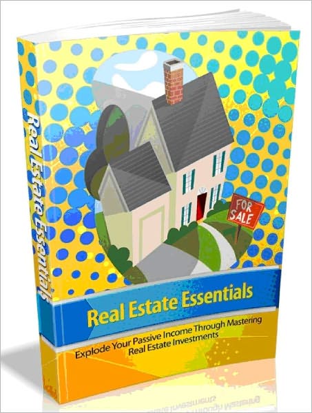 Real Estate Essentials - Explode Your Passive Income Through Mastering Real Estate Investments (Master Edition)