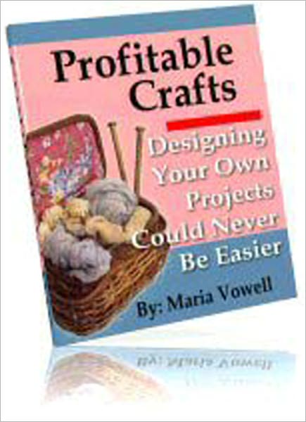 Profitable Crafts Book Three: Designing Your Own Projects Could Never Be Easier - Seeing Things With New Eyes, Simple Ways To Design Wonderful Gifts, Designing In Crochet, Thinking Tips, A Practice Project, Recommended Resources, and more…
