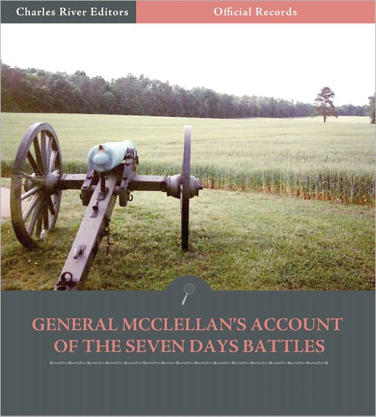 Official Records of the Union and Confederate Armies: General George McClellan's Account of the Seven Days Battles (Illustrated)