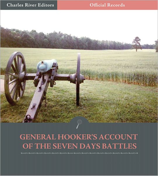 Official Records of the Union and Confederate Armies: General Joe Hooker's Account of the Seven Days Battles (Illustrated)