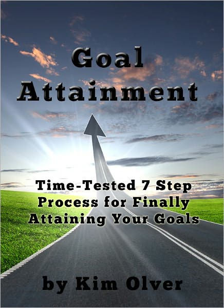 Goal Attainment-Time Tested 7 Step Process for Finally Attaining Your Goals