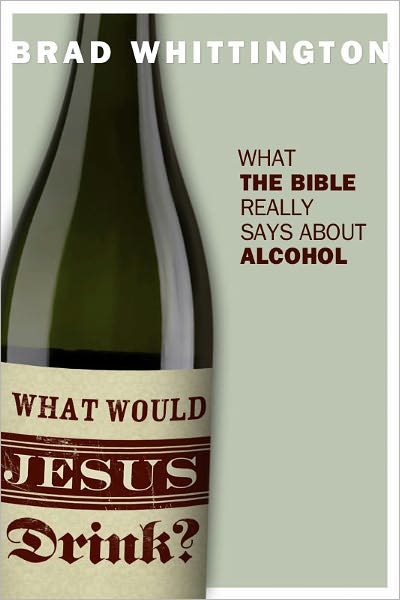 What Would Jesus Drink? What the Bible Really Says About Alcohol