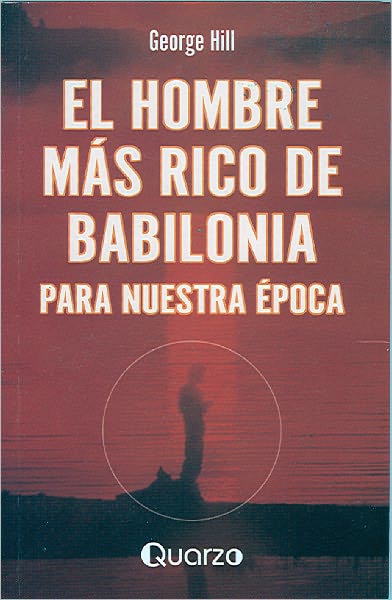 El hombre m&aacute;s rico de Babilonia para nuestra &eacute;poca