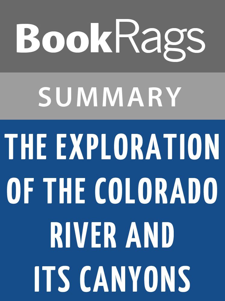 The Exploration of the Colorado River and Its Canyons by John Wesley Powell l Summary & Study Guide