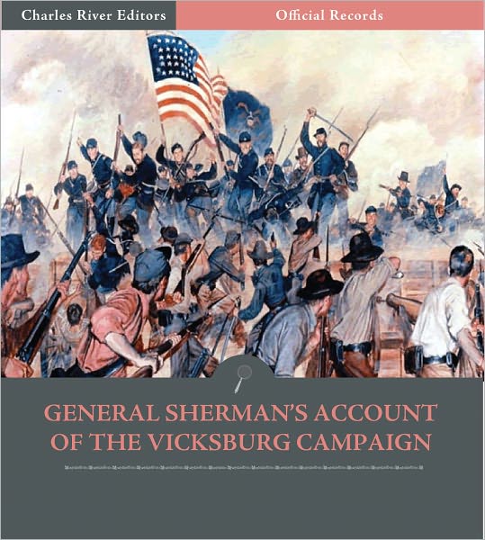 Official Records of the Union and Confederate Armies: General William Tecumseh Sherman's Account of the Vicksburg Campaign (Illustrated)