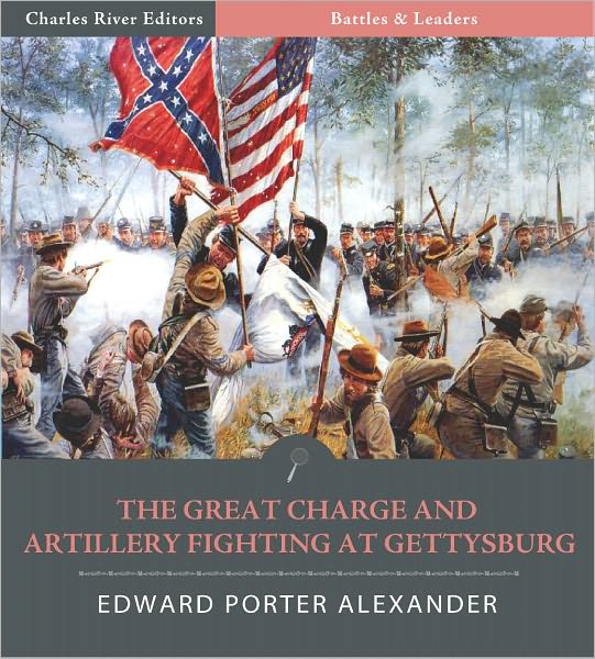 Battles & Leaders of the Civil War: The Great Charge and Artillery Fighting at Gettysburg (Illustrated)