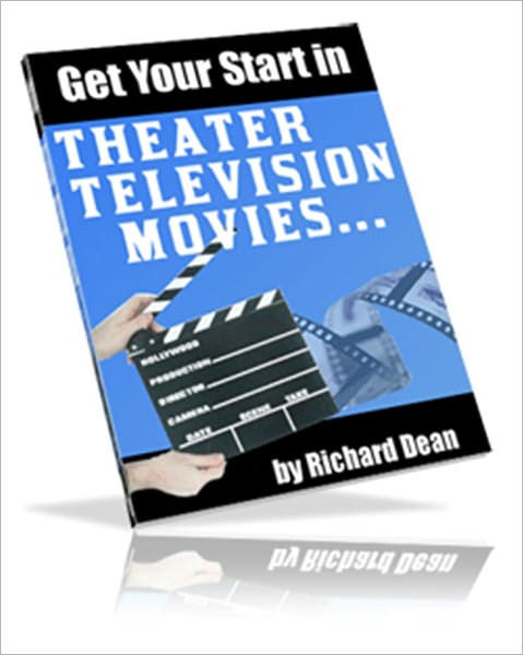 Make Your Dreams Come True - Get Your Start in Theater, Television and Movies