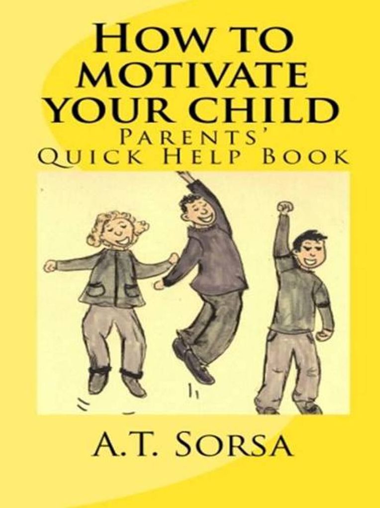 How to Motivate Your Child - Parent's Quick Help Book