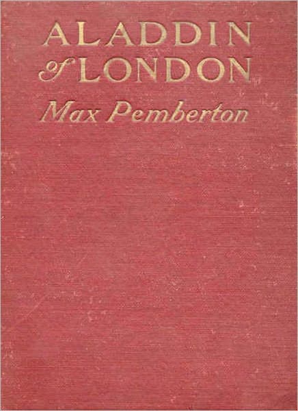Aladdin Of London: A Romance/Thriller Classic By Max Pemberton!