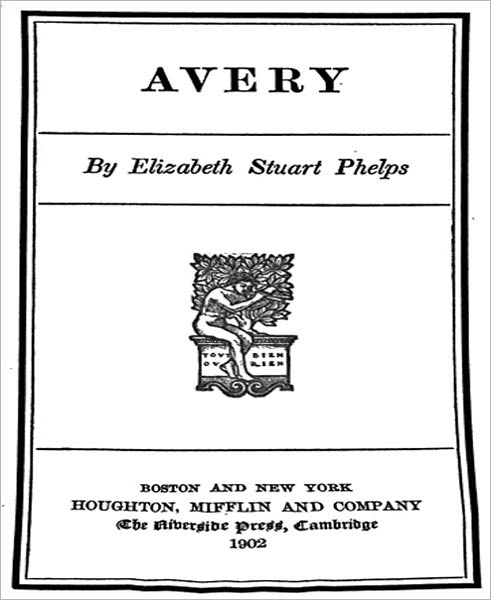 Avery: A Literature Classic By Elizabeth Stuart Phelps!