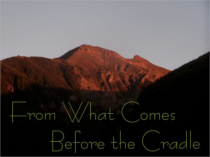 From What Comes Before the Cradle