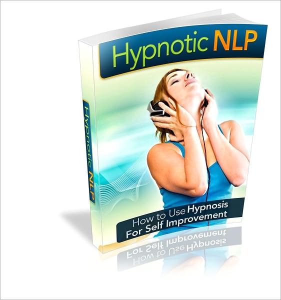 Hypnotic NLP: "How To Use Hypnosis For Self Improvement!"
