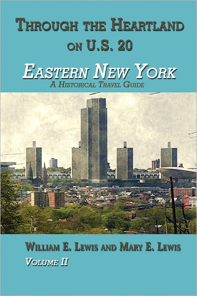 Eastern New York: Through the Heartland on U.S. 20  Volume II: A Historical Travel Guide