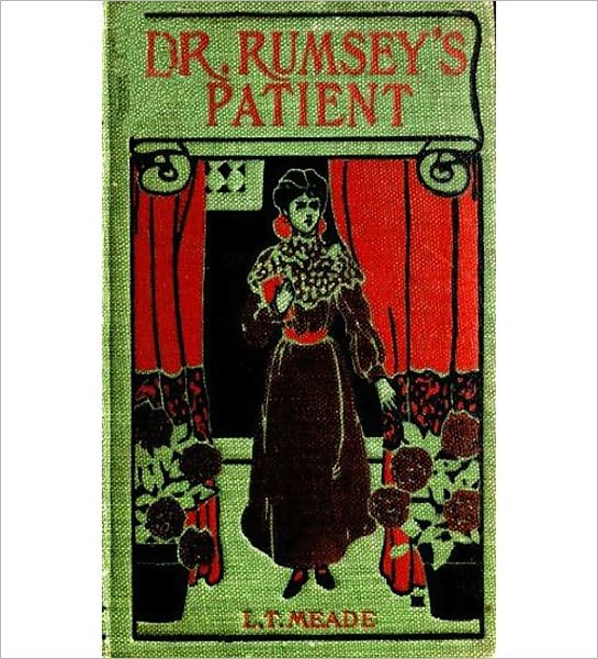 Dr. Rumsey's Patient: A Very Strange Story! A Literary Classic By Elizabeth Thomasina Meade Smith!
