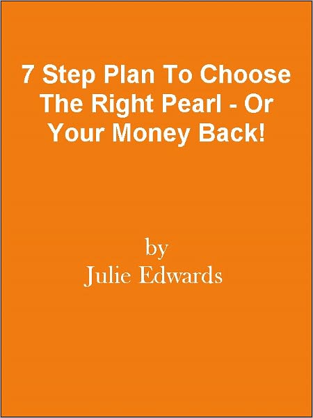 7 Step Plan To Choose The Right Pearl - Or Your Money Back!