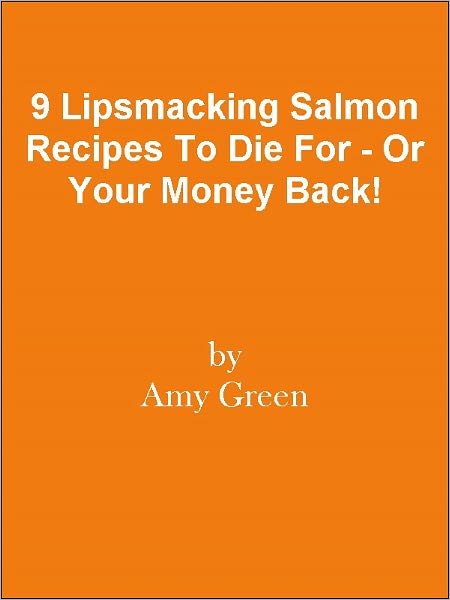 9 Lipsmacking Salmon Recipes To Die For - Or Your Money Back!