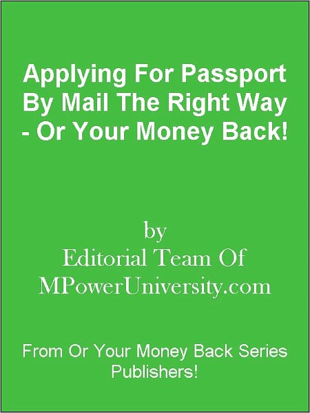 Applying For Passport By Mail The Right Way - Or Your Money Back!
