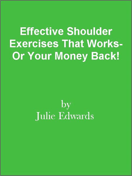 Effective Shoulder Exercises That Works- Or Your Money Back!